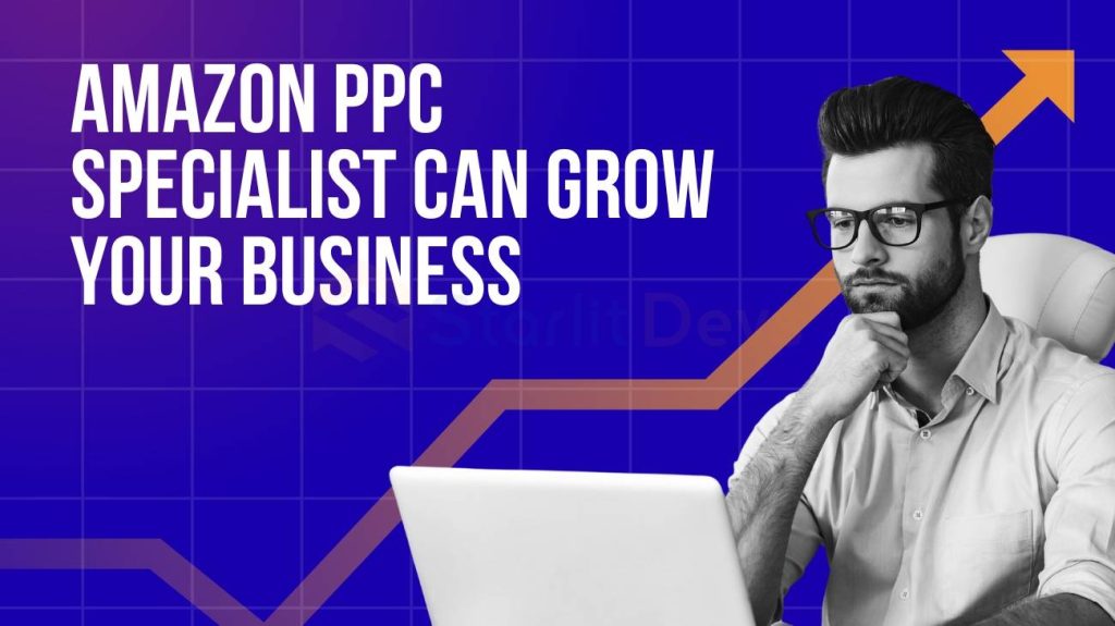 Amazon PPC Specialist Can Grow Your Business