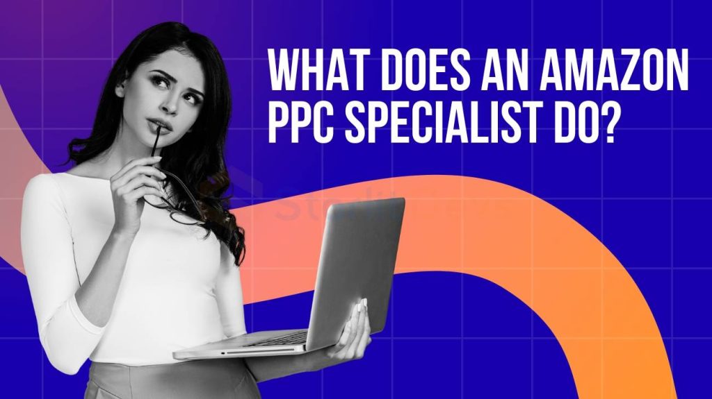 What Does an Amazon PPC Specialist Do