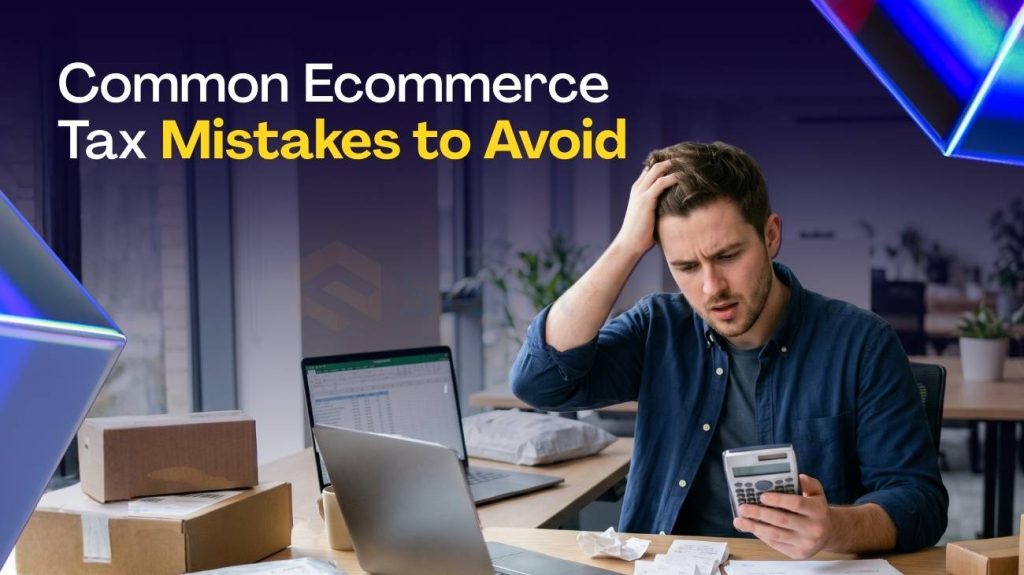 Common Ecommerce Tax Mistakes to Avoid